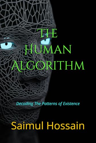 The Human Algorithm: Decoding The Patterns of Existence The Human Algorithm: Decoding The Patterns of Existence von Independently published