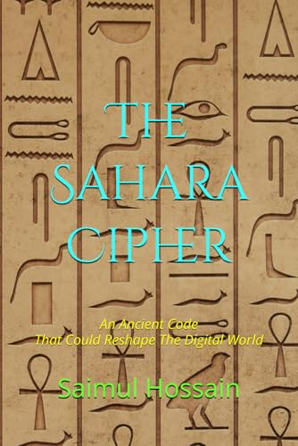 The Sahara Cipher: An Ancient Code That Could Reshape The Digital World The Sahara Cipher: An Ancient Code That Could Reshape The Digital World von Independently published