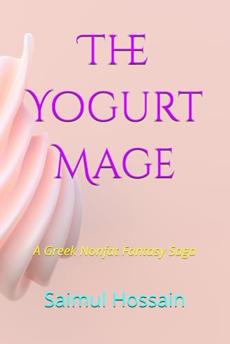 The Yogurt Mage: A Greek Nonfat Fantasy Saga The Yogurt Mage: A Greek Nonfat Fantasy Saga von Independently published