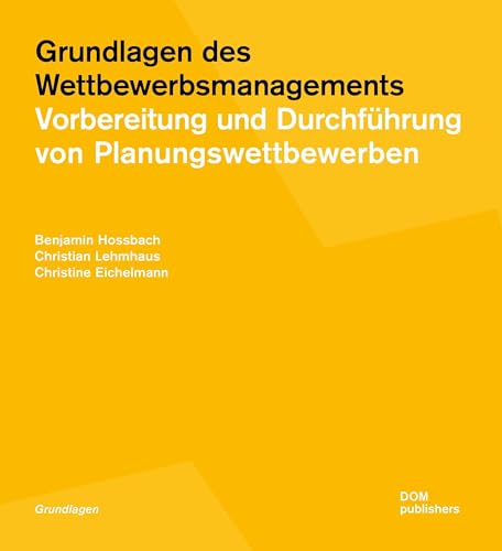 Grundlagen des Wettbewerbsmanagements: Vorbereitung und Durchführung von Planungswettbewerben (Grundlagen/Basics)