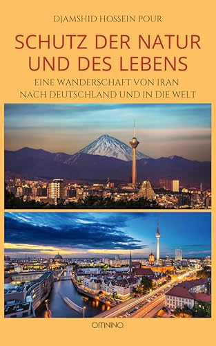 Schutz der Natur und des Lebens: Eine Wanderschaft von Iran nach Deutschland und in die Welt Schutz der Natur und des Lebens: Eine Wanderschaft von Iran nach Deutschland und in die Welt