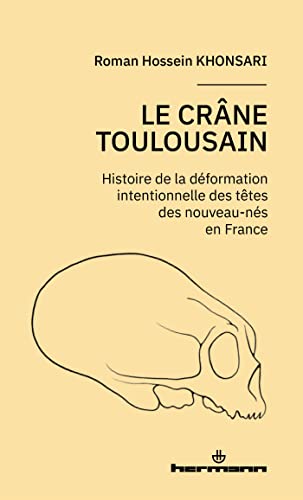 Le crâne toulousain: Histoire de la déformation intentionnelle des nouveau-nés en France (HR.HORS COLLEC.)