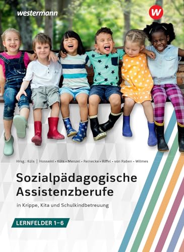 Sozialpädagogische Assistenzberufe in Krippe, Kita und Schulkindbetreuung – Lernfelder 1–6: Sozialpädagogische Assistenz, Kinderpflege, Sozialassistenz Schulbuch