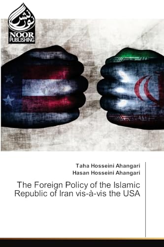 The Foreign Policy of the Islamic Republic of Iran vis-à-vis the USA: DE von Noor Publishing