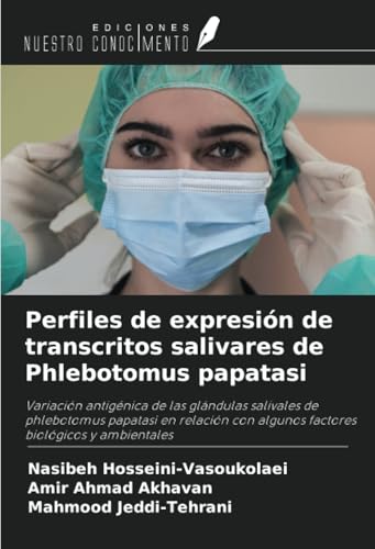 Perfiles de expresión de transcritos salivares de Phlebotomus papatasi: Variación antigénica de las glándulas salivales de phlebotomus papatasi en ... con algunos factores biológicos y ambientales von Ediciones Nuestro Conocimiento