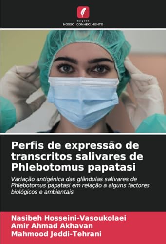Perfis de expressão de transcritos salivares de Phlebotomus papatasi: Variação antigénica das glândulas salivares de Phlebotomus papatasi em relação a alguns factores biológicos e ambientais von Edições Nosso Conhecimento