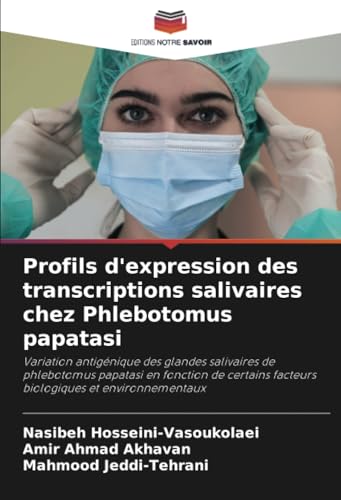 Profils d'expression des transcriptions salivaires chez Phlebotomus papatasi: Variation antigénique des glandes salivaires de phlebotomus papatasi en ... facteurs biologiques et environnementaux von Editions Notre Savoir
