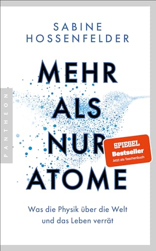 Mehr als nur Atome: Was die Physik über die Welt und das Leben verrät - Der für das Wissensbuch des Jahres 2023 nominierte SPIEGEL-Bestseller jetzt im Paperback von Pantheon