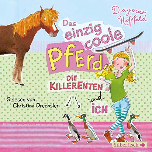 Das einzig coole Pferd, die Killerenten und ich: 2 CDs Das einzig coole Pferd, die Killerenten und ich: 2 CDs