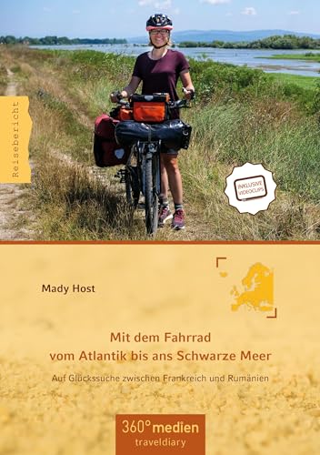 Mit dem Fahrrad vom Atlantik bis ans Schwarze Meer: Auf Glückssuche zwischen Frankreich und Rumänien von 360°medien - traveldiary