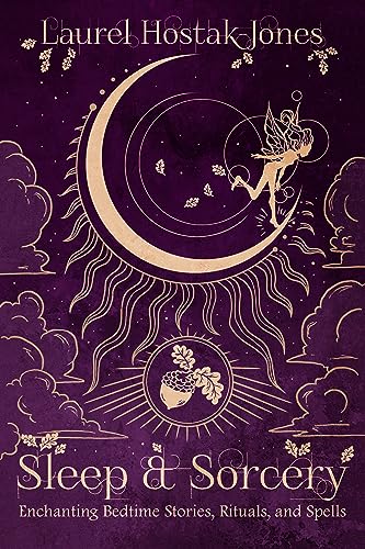 Sleep & Sorcery: Enchanting Bedtime Stories, Rituals, and Spells