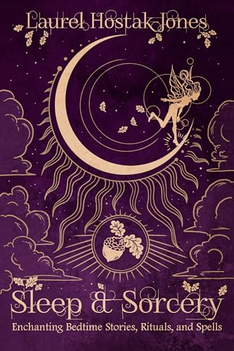 Sleep & Sorcery: Enchanting Bedtime Stories, Rituals, and Spells