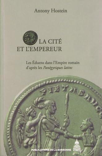 La Cité et l'Empereur: Les Éduens dans l'Empire romain d'après les Panégyriques latins von ED SORBONNE