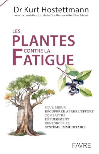 Les plantes contre la fatigue: Pour mieux récupérer après l'effort, combattre l'épuisement, renforcer le système immunitaire Les plantes contre la fatigue: Pour mieux récupérer après l'effort, combattre l'épuisement, renforcer le système immunitaire von FAVRE