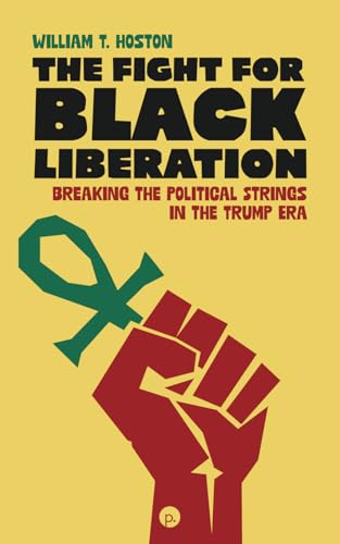 The Fight for Black Liberation: Breaking the Political Strings in the Trump Era von Punctum Books