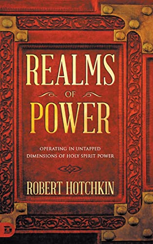 Realms of Power: Operating in Untapped Dimensions of Holy Spirit Power von Destiny Image Publishers