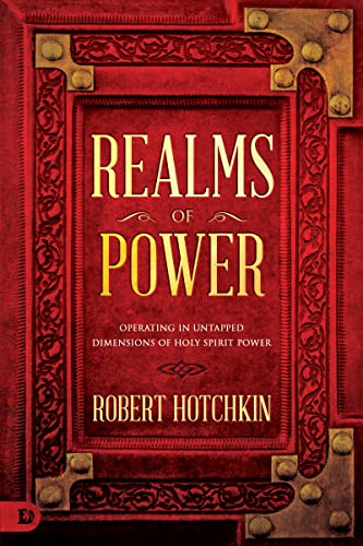 Realms of Power: Operating in Untapped Dimensions of Holy Spirit Power von Destiny Image