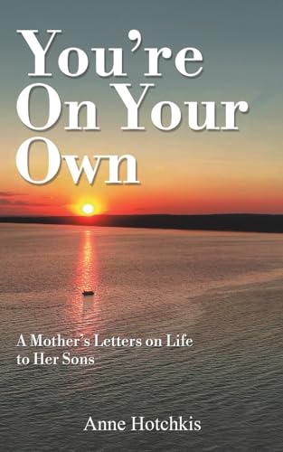 You're On Your Own: A Mother's Letters on Life to Her Sons von Austin Macauley Publishers