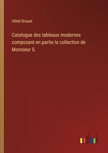 Catalogue des tableaux modernes composant en partie la collection de Monsieur S. von Outlook Verlag