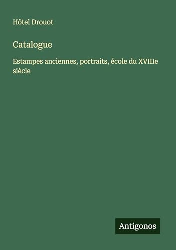 Catalogue: Estampes anciennes, portraits, école du XVIIIe siècle von Antigonos Verlag