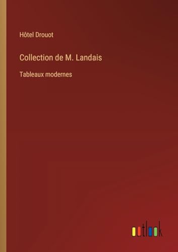 Collection de M. Landais: Tableaux modernes von Outlook Verlag