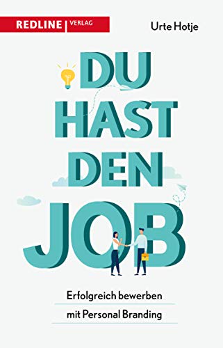 Du hast den Job!: Erfolgreich bewerben mit Personal Branding