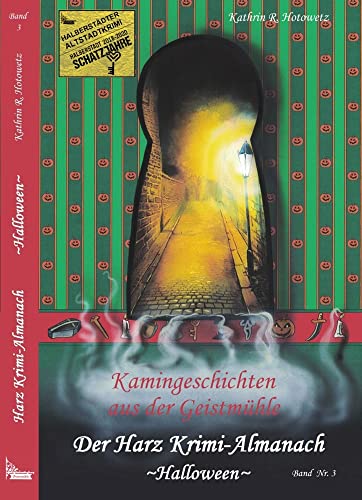Harz Krimi-Almanach Bd. 3 ~Halloween~: Kamingeschichten aus der Geistmühle ~Halloween~ (Im Schatten der Hexen: Jage nicht, was Du nicht töten kannst!)