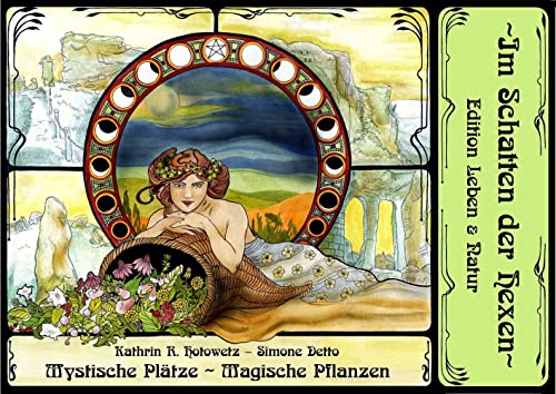Mystische Plätze - Magische Pflanzen: Der Harz: Uralter Zauber mystischer Orte - Magie vergessener Kräuterkunde und überlieferter Mythen (Im Schatten der Hexen: Edition Leben & Natur)