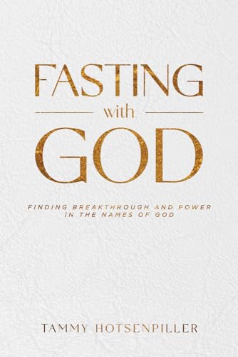 Fasting With God: Finding Breakthrough and Power in the Names of God