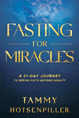 Fasting for Miracles: A 21-Day Journey to Seeing Faith Become Reality von Charisma House