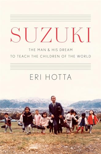 Suzuki: The Man and His Dream to Teach the Children of the World von Harvard University Press