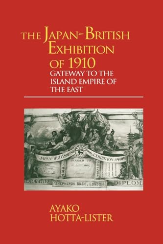 The Japan-British Exhibition of 1910: Gateway to the Island Empire of the East (Meiji Japan Series)