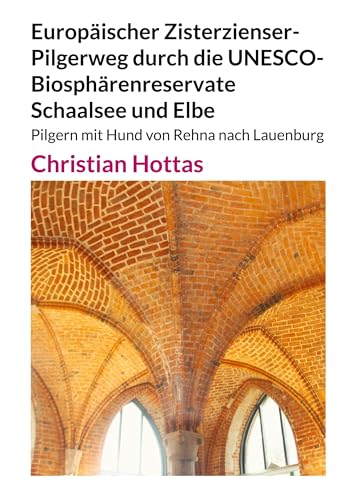 Europäischer Zisterzienser-Pilgerweg durch die UNESCO-Biosphärenreservate Schaalsee und Elbe: Pilgern mit Hund von Rehna nach Lauenburg von Books on Demand