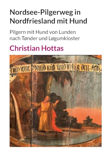 Nordsee-Pilgerweg in Nordfriesland mit Hund: Pilgern mit Hund von Lunden nach Tønder und Løgumkloster von BoD – Books on Demand