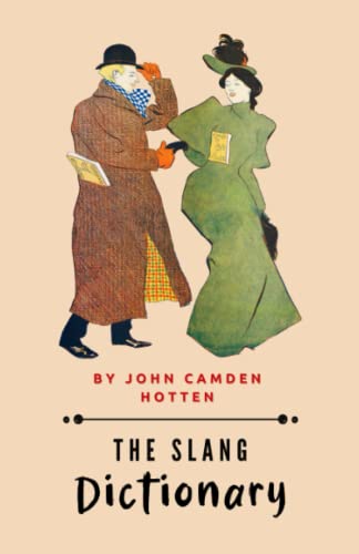 The Slang Dictionary: Etymological, Historical and Andecdotal (Annotated)