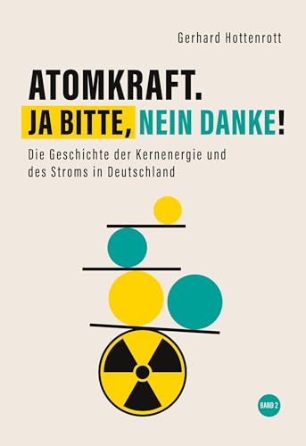 Atomkraft. Ja bitte, nein danke! - Band 2: Die Geschichte der Kernenergie und des Stroms in Deutschland von Book on Demand