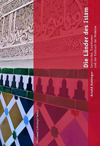 Die Länder des Islam: Geschichte, Tradition und der Einbruch der Moderne von Schoeningh Ferdinand GmbH