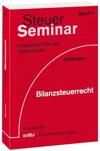 Bilanzsteuerrecht: 96 praktische Fälle des Steuerrechts (Steuer-Seminar Praxisfälle: Praktische Fälle des Steuerrechts) von Fleischer, E