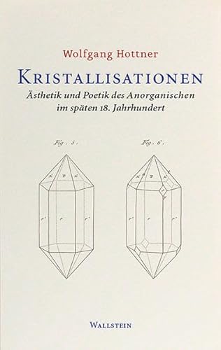 Kristallisationen: Ästhetik und Poetik des Anorganischen im späten 18. Jahrhundert