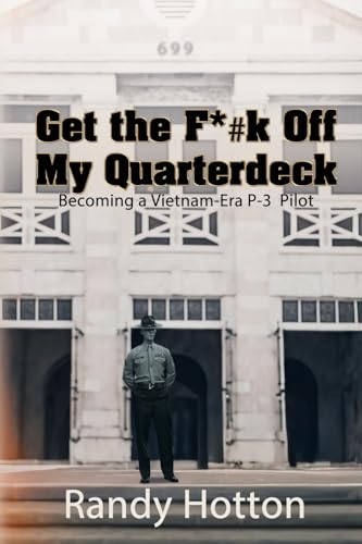 Get the F*#k Off My Quarterdeck: Becoming a Vietnam-Era P-3 Pilot Get the F*#k Off My Quarterdeck: Becoming a Vietnam-Era P-3 Pilot von Black Rose Writing