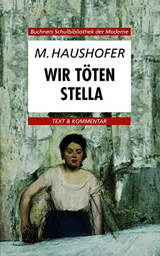 Buchners Schulbibliothek der Moderne / Haushofer, Wir töten Stella: Text & Kommentar: Text und Kommentar (Buchners Schulbibliothek der Moderne: Text & Kommentar)
