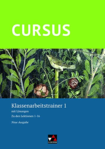 Cursus – Neue Ausgabe / Cursus – Neue Ausgabe Klassenarbeitstrainer 1: mit Lösungen. Zu den Lektionen 1-16