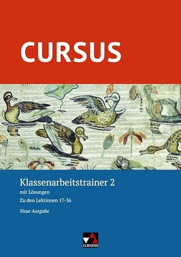 Cursus – Neue Ausgabe / Cursus – Neue Ausgabe Klassenarbeitstrainer 2: mit Lösungen. Zu den Lektionen 17-36