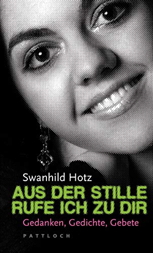 Aus der Stille rufe ich zu dir: Gedanken, Gedichte, Gebete von Pattloch