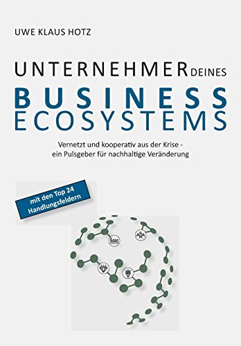 Unternehmer Deines Business Ecosystems: Vernetzt und kooperativ aus der Krise – ein Pulsgeber für nachhaltige Veränderung