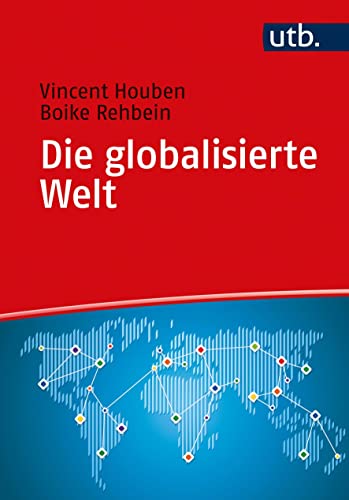 Die globalisierte Welt: Genese, Struktur und Zusammenhänge von UTB GmbH
