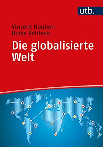 Die globalisierte Welt: Genese, Struktur und Zusammenhänge von UTB GmbH