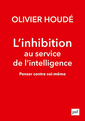 L'inhibition au service de l'intelligence: Penser contre soi-même