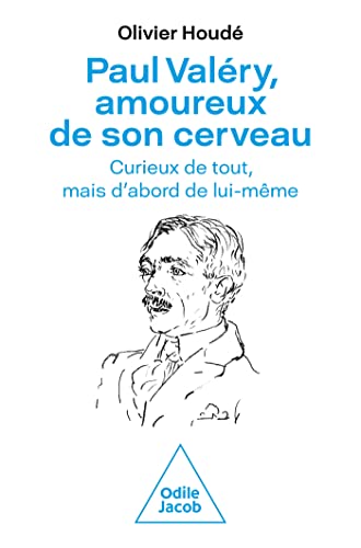 Paul Valéry, amoureux de son cerveau: Curieux de tout, mais d'abord de lui-même