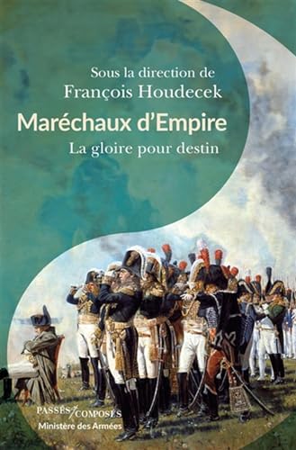 Maréchaux d'Empire: La gloire pour destin von PASSES COMPOSES